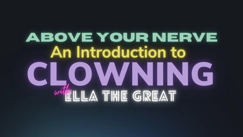 Above your Nerve: Intro to Clowning