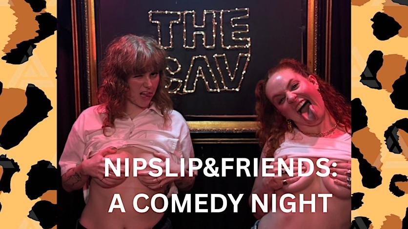 NIPSLIP&FRIENDS: A COMEDY NIGHT